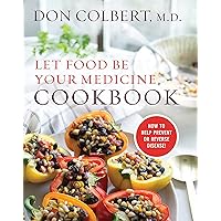 Let Food Be Your Medicine Cookbook: Recipes Proven To Prevent Or Reverse Disease Let Food Be Your Medicine Cookbook: Recipes Proven To Prevent Or Reverse Disease Hardcover Kindle