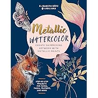 Metallic Watercolor: Create Shimmering Artwork with Metallic Paints - Step-by-Step Projects for Flora, Fauna, Feathers, and More Metallic Watercolor: Create Shimmering Artwork with Metallic Paints - Step-by-Step Projects for Flora, Fauna, Feathers, and More Kindle Paperback