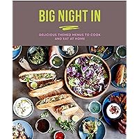 Big Night In: Delicious themed menus to cook & eat at home Big Night In: Delicious themed menus to cook & eat at home Kindle Hardcover