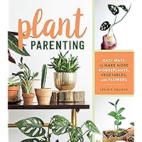 Plant Parenting: Easy Ways to Make More Houseplants, Vegetables, and Flowers Plant Parenting: Easy Ways to Make More Houseplants, Vegetables, and Flowers Paperback Kindle