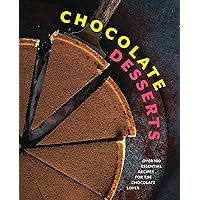 Chocolate Desserts: Over 100 Essential Recipes for the Chocolate Lover