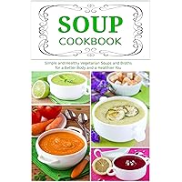 Soup Cookbook: Simple and Healthy Vegetarian Soups and Broths for a Better Body and a Healthier You (Free Gift): Healthy Recipes for Weight Loss (Plant-based Souping and Soup Diet) Soup Cookbook: Simple and Healthy Vegetarian Soups and Broths for a Better Body and a Healthier You (Free Gift): Healthy Recipes for Weight Loss (Plant-based Souping and Soup Diet) Kindle Paperback