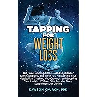 Tapping for Weight Loss: The Fast, Natural, Science-Based Solution for Eliminating Belly and Thigh Fat, Kickstarting Your Metabolism, Crushing Your Cravings, ... – Without Pills, (Tapping Book series) Tapping for Weight Loss: The Fast, Natural, Science-Based Solution for Eliminating Belly and Thigh Fat, Kickstarting Your Metabolism, Crushing Your Cravings, ... – Without Pills, (Tapping Book series) Kindle