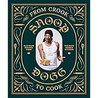 From Crook to Cook: Platinum Recipes from Tha Boss Dogg's Kitchen (Snoop Dogg Cookbook, Celebrity Cookbook with Soul Food Recipes) (Snoop Dog x Chronicle Books)