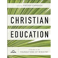Christian Education: A Guide to the Foundations of Ministry