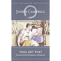 Thou Art That: Transforming Religious Metaphor (The Collected Works of Joseph Campbell) Thou Art That: Transforming Religious Metaphor (The Collected Works of Joseph Campbell) Kindle Hardcover Audible Audiobook Paperback