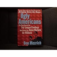 Ugly Americans : The True Story of the Ivy League Cowboys Who Raided the Asian Markets for Millions Ugly Americans : The True Story of the Ivy League Cowboys Who Raided the Asian Markets for Millions Paperback Audible Audiobook Kindle Hardcover Audio CD