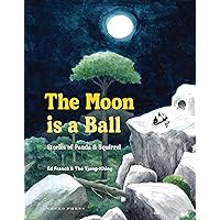 The Moon Is a Ball: Stories of Panda & Squirrel The Moon Is a Ball: Stories of Panda & Squirrel Hardcover Kindle