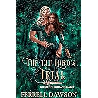The Elf Lord's Trial: A Paranormal Academia Romance (Office of Highland Magic) The Elf Lord's Trial: A Paranormal Academia Romance (Office of Highland Magic) Kindle