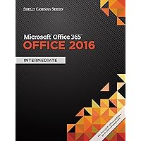 Shelly Cashman Series Microsoft Office 365 & Office 2016: Intermediate Shelly Cashman Series Microsoft Office 365 & Office 2016: Intermediate Kindle Paperback
