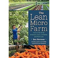 The Lean Micro Farm: How to Get Small, Embrace Local, Live Better, and Work Less The Lean Micro Farm: How to Get Small, Embrace Local, Live Better, and Work Less Paperback Audible Audiobook Kindle