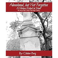 Abandoned, but Not Forgotten: A History Etched in Stone Abandoned, but Not Forgotten: A History Etched in Stone Kindle Paperback