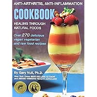 Anti-Arthritis, Anti-Inflammation Cookbook: Healing Through Natural Foods Anti-Arthritis, Anti-Inflammation Cookbook: Healing Through Natural Foods Paperback