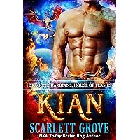Kian: House of Flames (Daddy Dragon Romance) (Dragon Guardians Book 1) Kian: House of Flames (Daddy Dragon Romance) (Dragon Guardians Book 1) Kindle Paperback