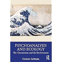 Psychoanalysis and Ecology: The Unconscious and the Environment Psychoanalysis and Ecology: The Unconscious and the Environment Paperback Kindle Hardcover