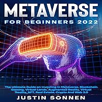 Metaverse for Beginners 2022: The Ultimate Guide on Investing In Metaverse, Blockchain Gaming, Virtual Lands, Augmented Reality, Virtual Reality, NFT, Real Estate, Crypto And Web 3.0 Metaverse for Beginners 2022: The Ultimate Guide on Investing In Metaverse, Blockchain Gaming, Virtual Lands, Augmented Reality, Virtual Reality, NFT, Real Estate, Crypto And Web 3.0 Audible Audiobook Kindle