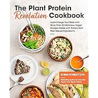 The Plant Protein Revolution Cookbook: Supercharge Your Body with More Than 85 Delicious Vegan Recipes Made with Protein-Rich Plant-Based Ingredients The Plant Protein Revolution Cookbook: Supercharge Your Body with More Than 85 Delicious Vegan Recipes Made with Protein-Rich Plant-Based Ingredients Paperback Kindle