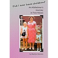 Did I Ever Have Children?: An Alzheimer’s Journey in Two Voices Did I Ever Have Children?: An Alzheimer’s Journey in Two Voices Kindle Paperback