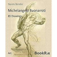 Michelangelo Buonarroti: 85 Drawings Michelangelo Buonarroti: 85 Drawings Kindle