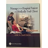 Massage for the Hospital Patient and Medically Frail Client (LWW in Touch) Massage for the Hospital Patient and Medically Frail Client (LWW in Touch) Paperback