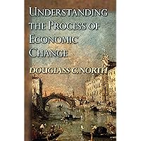 Understanding the Process of Economic Change (The Princeton Economic History of the Western World, 32) Understanding the Process of Economic Change (The Princeton Economic History of the Western World, 32) Hardcover Kindle Paperback