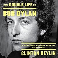 The Double Life of Bob Dylan: A Restless, Hungry Feeling, 1941-1966 The Double Life of Bob Dylan: A Restless, Hungry Feeling, 1941-1966 Audible Audiobook Hardcover Kindle Paperback Audio CD