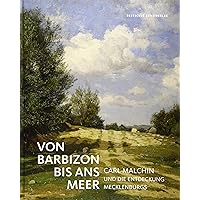 Von Barbizon bis ans Meer: Carl Malchin und die Entdeckung Mecklenburgs (German Edition)