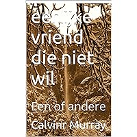 eerlijke vriend die niet wil: Een of andere (Dutch Edition)