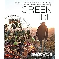 Green Fire: Extraordinary Ways to Grill Fruits and Vegetables, from the Master of Live-Fire Cooking Green Fire: Extraordinary Ways to Grill Fruits and Vegetables, from the Master of Live-Fire Cooking Hardcover Kindle