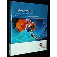 Lilly Oncology On Canvas (Expressions of a Cancer Journey, Selections From the 2006 International Art Competition and Exhibition) Lilly Oncology On Canvas (Expressions of a Cancer Journey, Selections From the 2006 International Art Competition and Exhibition) Paperback