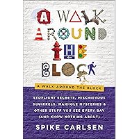 A Walk: Stoplight Secrets, Mischievous Squirrels, Manhole Mysteries & Other Stuff You See Every Day (And Know Nothing About)