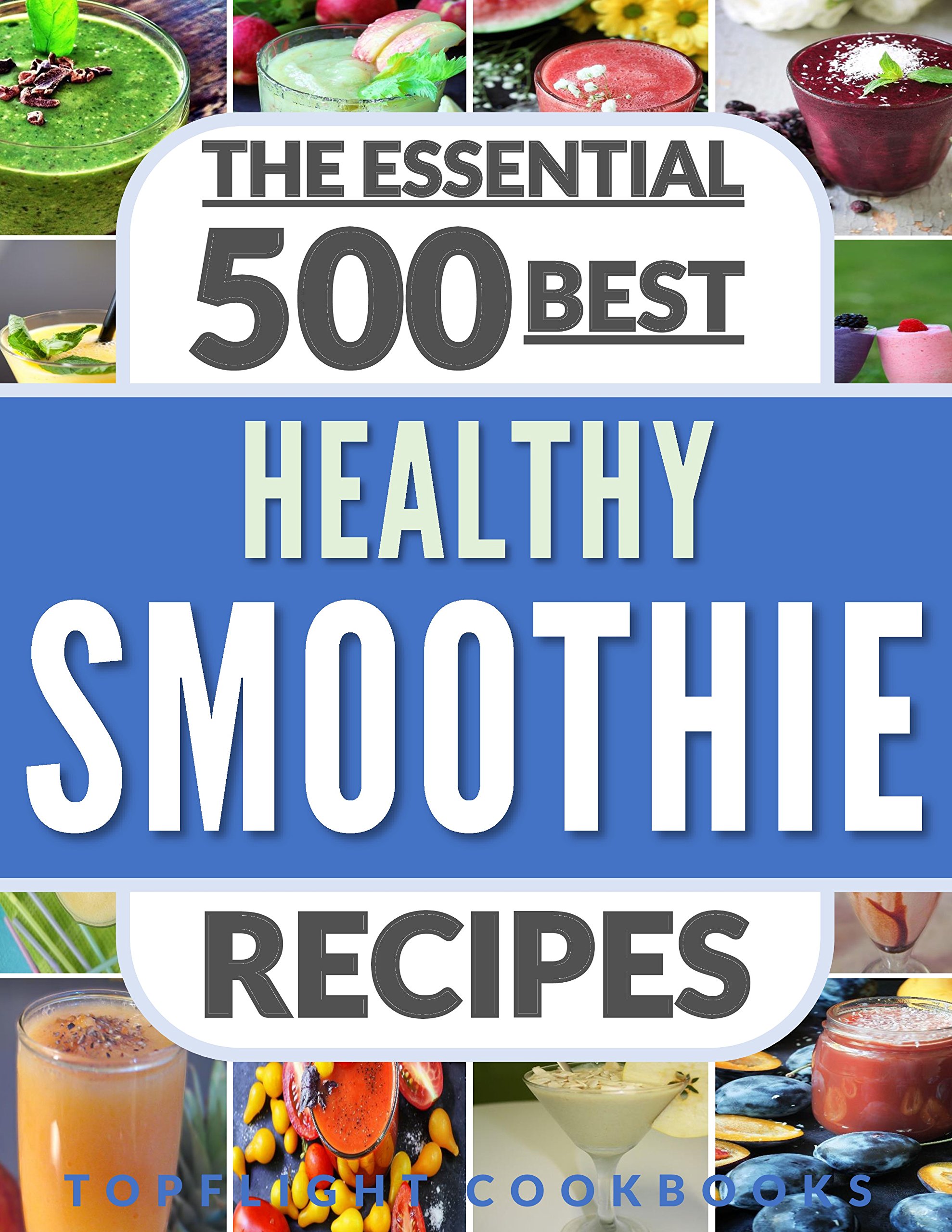 SMOOTHIES: Top 500 Healthy Smoothie Recipes (smoothie, smoothie recipes, smoothies for weight loss, green smoothies, smoothie detox, smoothie cleanse, smoothies for diabetics, smoothies for kids)