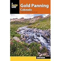 Gold Panning Colorado: A Guide to the State's Best Sites for Gold Gold Panning Colorado: A Guide to the State's Best Sites for Gold Paperback Kindle