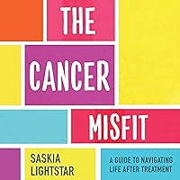 The Cancer Misfit: A Guide to Navigating Life After Treatment The Cancer Misfit: A Guide to Navigating Life After Treatment Audible Audiobook Kindle Paperback
