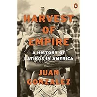 Harvest of Empire: A History of Latinos in America: Second Revised and Updated Edition Harvest of Empire: A History of Latinos in America: Second Revised and Updated Edition Paperback Kindle Audible Audiobook Audio CD