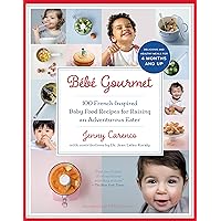 Bébé Gourmet: 100 French-Inspired Baby Food Recipes For Raising an Adventurous Eater Bébé Gourmet: 100 French-Inspired Baby Food Recipes For Raising an Adventurous Eater Paperback