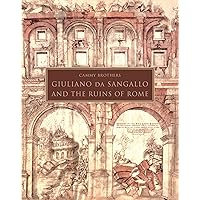 Giuliano da Sangallo and the Ruins of Rome Giuliano da Sangallo and the Ruins of Rome Hardcover Kindle