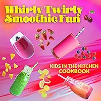 Whirly Twirly Smoothie Fun: Kids In The Kitchen