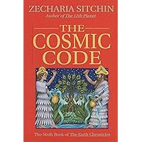 The Cosmic Code: The Sixth Book of The Earth Chronicles (Earth Chronicles, 6) The Cosmic Code: The Sixth Book of The Earth Chronicles (Earth Chronicles, 6) Hardcover