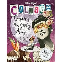 Snipping the Stress Away: A Collage Activity Journal Snipping the Stress Away: A Collage Activity Journal Paperback Hardcover