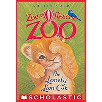 The Lonely Lion Cub (Zoe's Rescue Zoo #1) The Lonely Lion Cub (Zoe's Rescue Zoo #1) Kindle Paperback