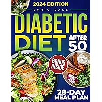 Diabetic Diet After 50: Turn Your Golden Years into Longevity with 28-Day Meal Plan for Building Healthy Habits Diabetes Guide + Over 1600 Delicious and Simple Low-Carb, Low-Sugar Effortless Recipies Diabetic Diet After 50: Turn Your Golden Years into Longevity with 28-Day Meal Plan for Building Healthy Habits Diabetes Guide + Over 1600 Delicious and Simple Low-Carb, Low-Sugar Effortless Recipies Kindle Paperback
