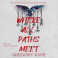 Where All Paths Meet: The Adventures of Holloway Holmes, Book 3 Where All Paths Meet: The Adventures of Holloway Holmes, Book 3 Audible Audiobook Kindle Paperback