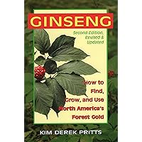 Ginseng: How to Find, Grow, and Use North America's Forest Gold Ginseng: How to Find, Grow, and Use North America's Forest Gold Paperback Kindle