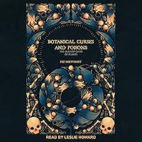 Botanical Curses and Poisons: The Shadow-Lives of Plants Botanical Curses and Poisons: The Shadow-Lives of Plants Audible Audiobook Hardcover Audio CD