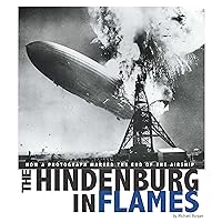 The Hindenburg in Flames: How a Photograph Marked the End of the Airship (Captured World History) The Hindenburg in Flames: How a Photograph Marked the End of the Airship (Captured World History) Kindle Audible Audiobook Library Binding Paperback