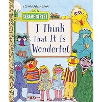 I Think That It Is Wonderful (Sesame Street) (Little Golden Book) I Think That It Is Wonderful (Sesame Street) (Little Golden Book) Hardcover Kindle