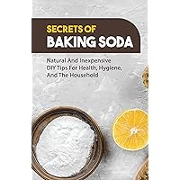 Secrets Of Baking Soda: Natural And Inexpensive DIY Tips For Health, Hygiene, And The Household: Difference Between Baking Soda And Baking Powder