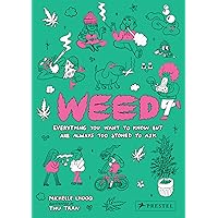 Weed: Everything You Want To Know But Are Always Too Stoned To Ask Weed: Everything You Want To Know But Are Always Too Stoned To Ask Hardcover