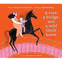 A Rose, a Bridge, and a Wild Black Horse: The Classic Picture Book, Reimagined A Rose, a Bridge, and a Wild Black Horse: The Classic Picture Book, Reimagined Hardcover Kindle